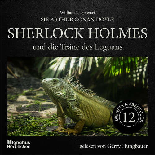 Hoerbuch Sherlock Holmes und die Träne des Leguans (Die neuen Abenteuer, Folge 12) - Sir Arthur Conan Doyle - Gerry Hungbauer