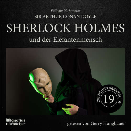 Hoerbuch Sherlock Holmes und der Elefantenmensch (Die neuen Abenteuer, Folge 19) - Sir Arthur Conan Doyle - Gerry Hungbauer