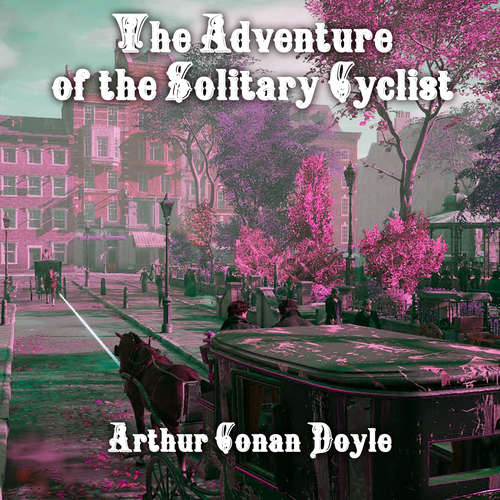 Audiobook The Adventure of the Solitary Cyclist - Arthur Conan Doyle - Peter Coates