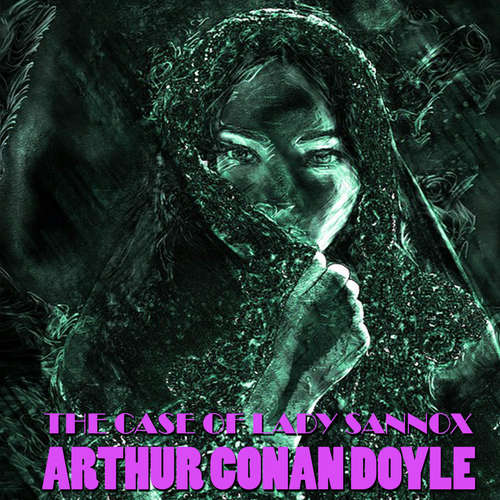 Audiobook The Case of Lady Sannox - Arthur Conan Doyle - Mark Bowen