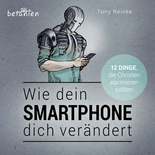 Hoerbuch Wie dein Smartphone dich verändert - Hörbuch - Tony Reinke - Iris Fuchs