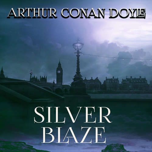 Audiobook Silver Blaze - Arthur Conan Doyle - Peter Coates