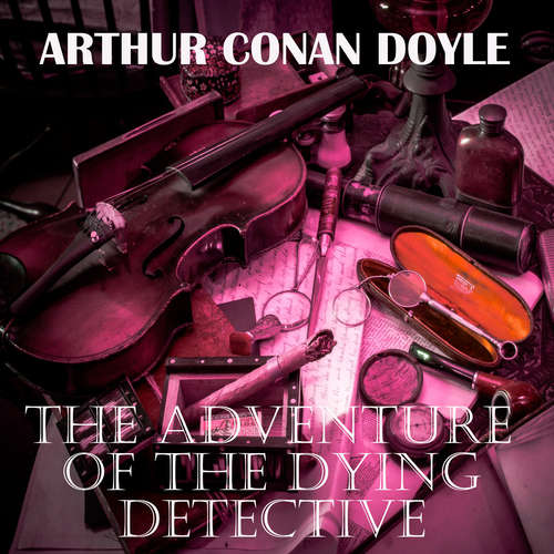 Audiobook The Adventure of the Dying Detective - Arthur Conan Doyle - Peter Coates