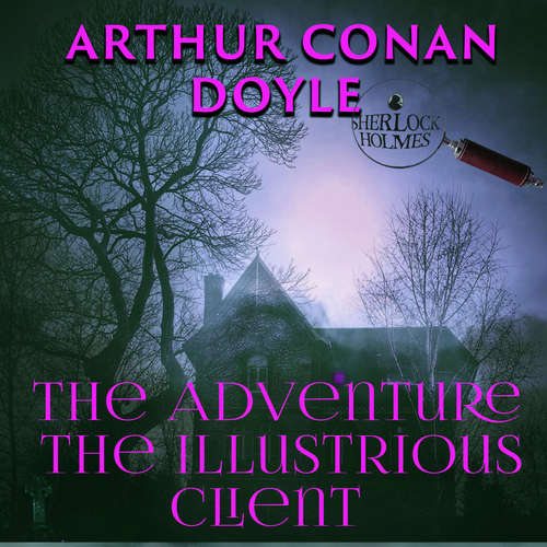 Audiobook The Adventure of the Illustrious Client - Arthur Conan Doyle - Peter Coates
