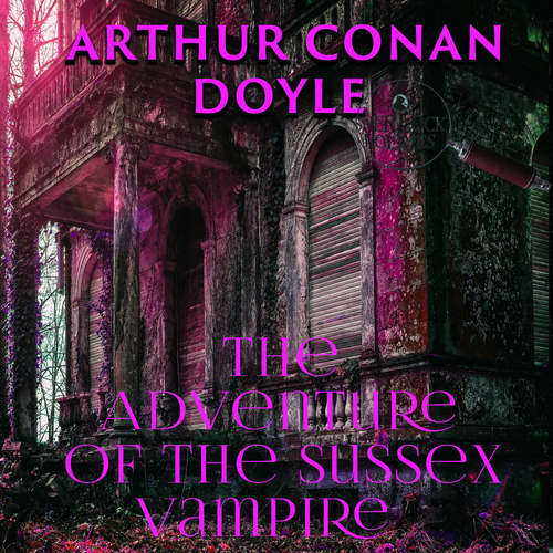 Audiobook The Adventure of the Sussex Vampire - Arthur Conan Doyle - Peter Coates