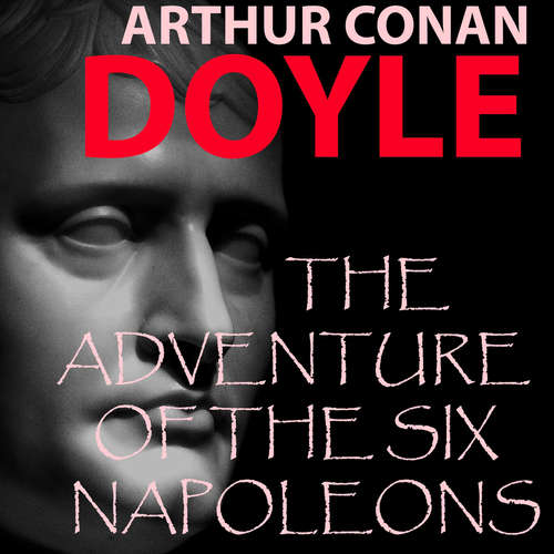 Audiobook The Adventure of the Six Napoleons - Arthur Conan Doyle - Peter Coates