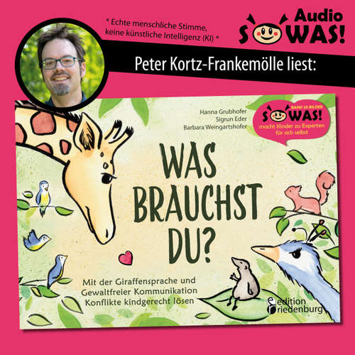 Hoerbuch Was brauchst du? - Mit der Giraffensprache und Gewaltfreier Kommunikation Konflikte kindgerecht lösen - Hanna Grubhofer - Peter Kortz-Frankemölle