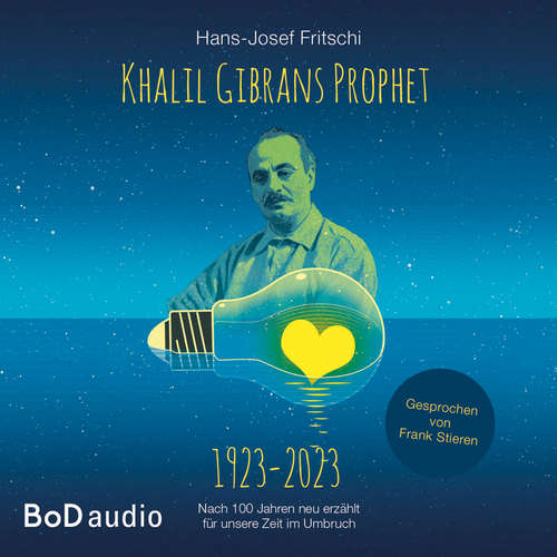 Hoerbuch Khalil Gibrans Prophet 1923-2023 - Hans-Josef Fritschi - Frank Stieren