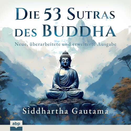 Hoerbuch Die 53 Sutras des Buddha - Neue, überarbeitete und erweiterte Ausgabe - Siddhartha Gautama - Alexander Bolte