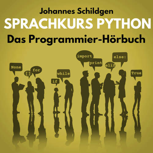Hoerbuch Sprachkurs Python - Das Programmier-Hörbuch - Johannes Schildgen - Johannes Schildgen