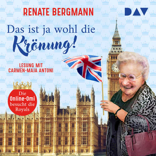 Hoerbuch Das ist ja wohl die Krönung! Die Online-Omi besucht die Royals - Die Online-Omi, Band 18 - Renate Bergmann - Carmen-Maja Antoni