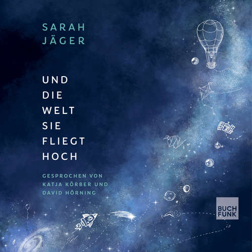 Hoerbuch Und die Welt, sie fliegt hoch - Sarah Jäger - Katja Körber
