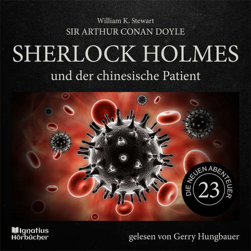 Hoerbuch Sherlock Holmes und der chinesische Patient (Die neuen Abenteuer, Folge 23) - Sir Arthur Conan Doyle - Gerry Hungbauer