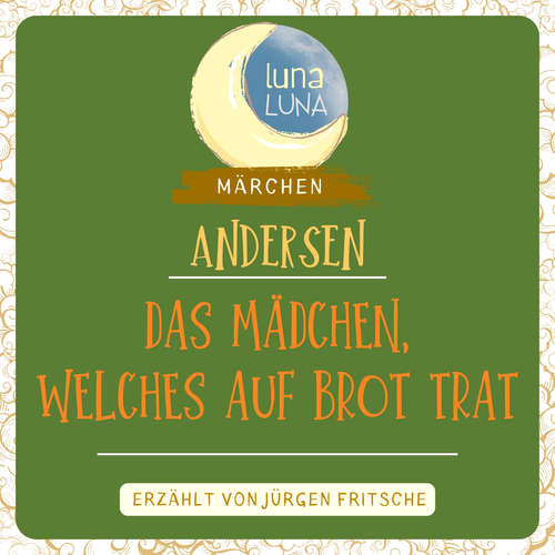 Hoerbuch Das Mädchen, welches auf das Brot trat - Hans Christian Andersen - Jürgen Fritsche