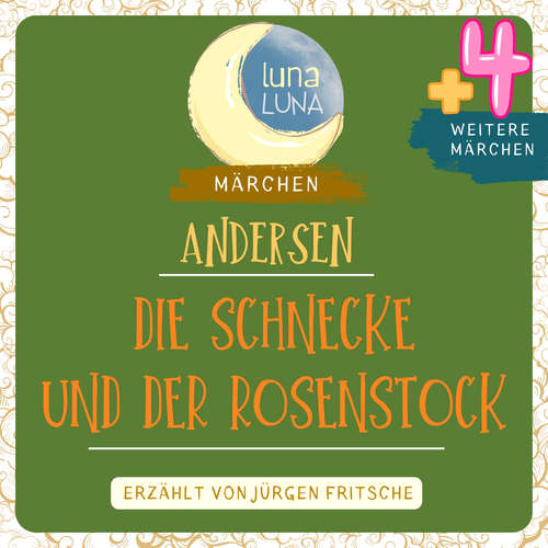 Hoerbuch Die Schnecke und der Rosenstock plus vier weitere Märchen von Hans Christian Andersen - Hans Christian Andersen - Jürgen Fritsche