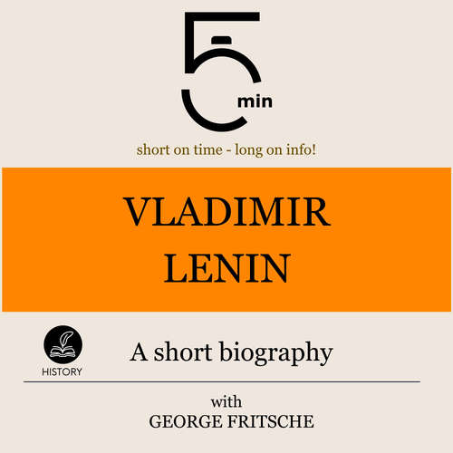 Audiobook Vladimir Lenin: A short biography - 5 Minutes - George Fritsche