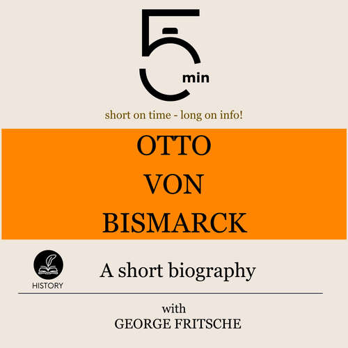 Audiobook Otto von Bismarck: A short biography - 5 Minutes - George Fritsche
