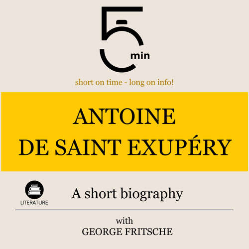 Audiobook Antoine de Saint Exupéry: A short biography - 5 Minutes - George Fritsche