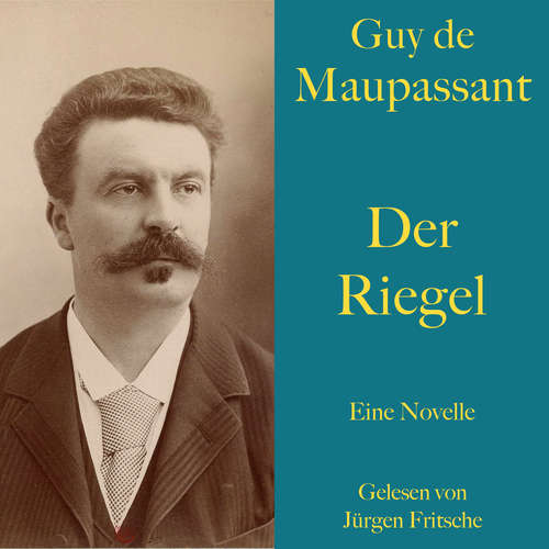 Hoerbuch Guy de Maupassant: Der Riegel - Guy de Maupassant - Jürgen Fritsche