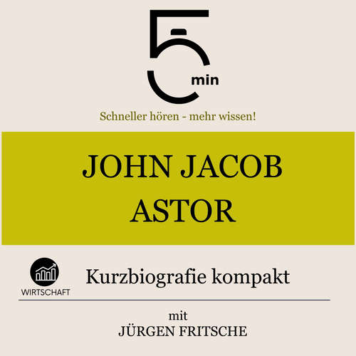 Hoerbuch John Jacob Astor: Kurzbiografie kompakt - 5 Minuten - Jürgen Fritsche