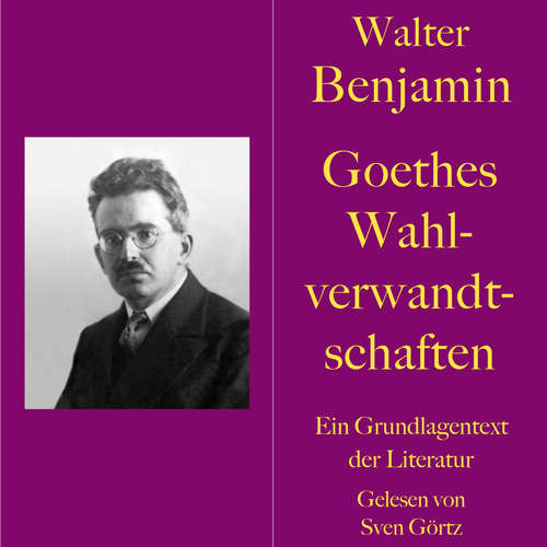 Hoerbuch Walter Benjamin: Goethes Wahlverwandtschaften - Walter Benjamin - Sven Görtz