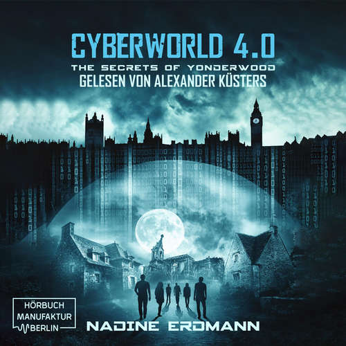 Hoerbuch The Secrets of Yonderwood - CyberWorld, Band 4 - Nadine Erdmann - Alexander Küsters