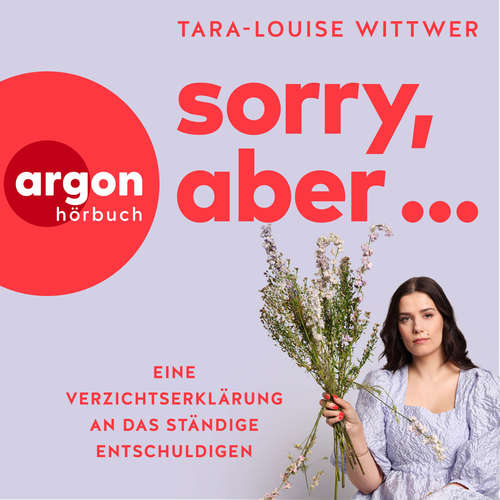 Hoerbuch Sorry, aber ... - Eine Verzichtserklärung an das ständige Entschuldigen - Tara-Louise Wittwer - Tara-Louise Wittwer
