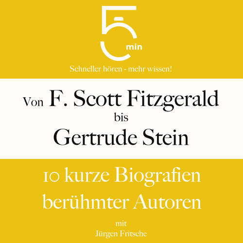 Hoerbuch Von F. Scott Fitzgerald bis Gertrude Stein: 10 kurze Biografien berühmter Autoren - 5 Minuten - Jürgen Fritsche