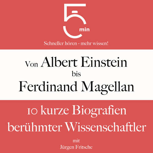 Hoerbuch Von Albert Einstein bis Ferdinand Magellan: 10 kurze Biografien berühmter Wissenschaftler - 5 Minuten - Jürgen Fritsche