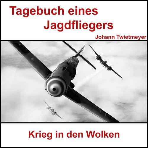 Hoerbuch Tagebuch Jagdflieger Johann Twietmeyer - Johann Twietmeyer - Sascha Ulderup