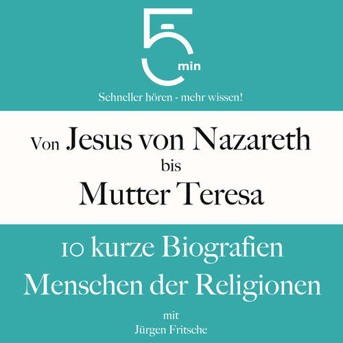 Hoerbuch Von Jesus von Nazareth bis Mutter Teresa: 10 kurze Biografien Menschen der Religionen - 5 Minuten - Jürgen Fritsche
