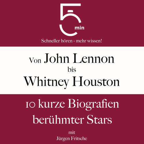 Hoerbuch Von John Lennon bis Whitney Houston: 10 kurze Biografien berühmter Stars der Musik - 5 Minuten - Jürgen Fritsche