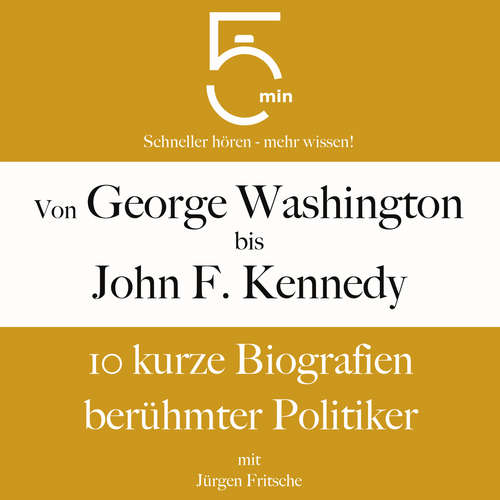 Hoerbuch Von George Washington bis John F. Kennedy: 10 kurze Biografien berühmter Politiker - 5 Minuten - Jürgen Fritsche