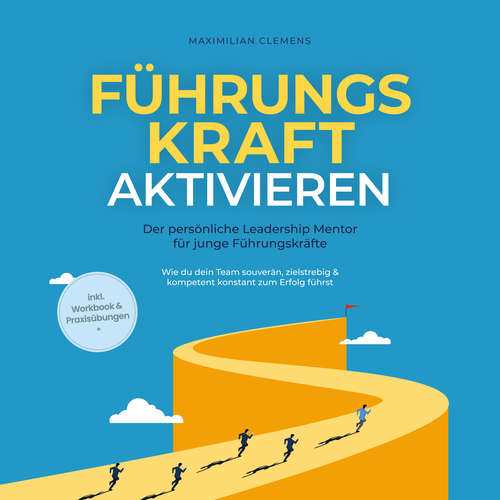 Hoerbuch FührungsKRAFT aktivieren - Der persönliche Leadership Mentor für junge Führungskräfte: Wie du dein Team souverän, zielstrebig & kompetent konstant zum Erfolg führst - inkl. Workbook & Praxisübungen - Maximilian Clemens - Freerk Reeder