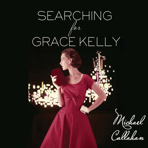 Audiobook Searching for Grace Kelly - Michael Callahan - Kristin Kalbli