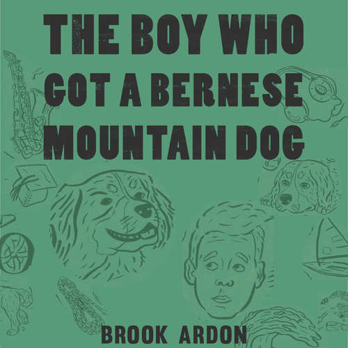 Audiobook The Boy Who Got a Bernese Mountain Dog - Brook Ardon - Nate Begle