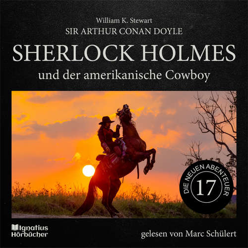 Hoerbuch Sherlock Holmes und der amerikanische Cowboy (Die neuen Abenteuer, Folge 17) - Sir Arthur Conan Doyle - Marc Schülert