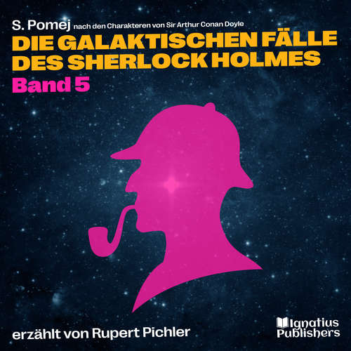 Hoerbuch Die galaktischen Fälle des Sherlock Holmes (Band 5) - Sir Arthur Conan Doyle - Rupert Pichler