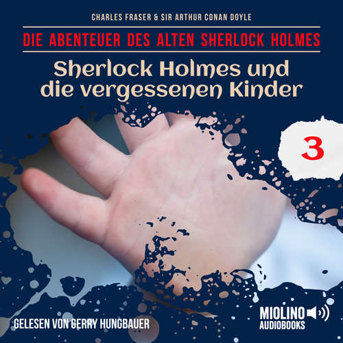 Hoerbuch Sherlock Holmes und die vergessenen Kinder (Die Abenteuer des alten Sherlock Holmes, Folge 3) - Sir Arthur Conan Doyle - Gerry Hungbauer