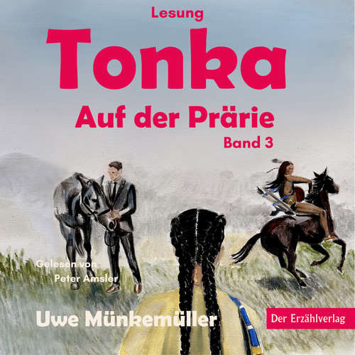Hoerbuch Tonka. Auf der Prärie - Uwe Münkemüller - Peter Amsler