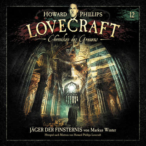 Hoerbuch Lovecraft - Chroniken des Grauens, Akte 12: Jäger der Finsternis - Markus Winter - Wolfgang Pampel