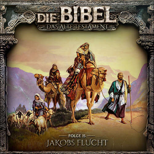 Hoerbuch Die Bibel, Altes Testament, Folge 15: Jakobs Flucht - Aikaterini Maria Schlösser - Felix Würgler