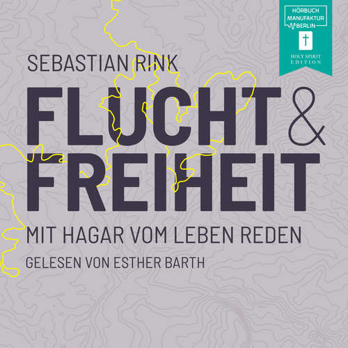 Hoerbuch Flucht und Freiheit - Mit Hagar vom Leben reden - Sebastian Rink - Esther Barth