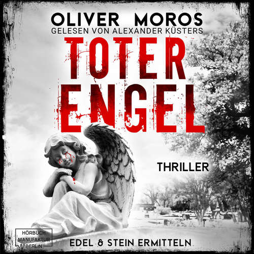 Hoerbuch Toter Engel - Kripo Berlin: Edel & Stein ermitteln - Thriller, Band 6 - Oliver Moros - Alex Küsters