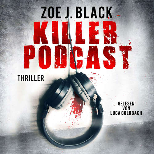 Hoerbuch KILLER-PODCAST - Künzel & Lobenstein-Thriller, Band 8 - Zoe J. Black - Luca Goldbach