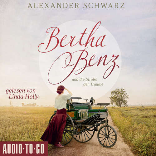 Hoerbuch Bertha Benz und die Straße der Träume - Alexander Schwarz - Linda Holly