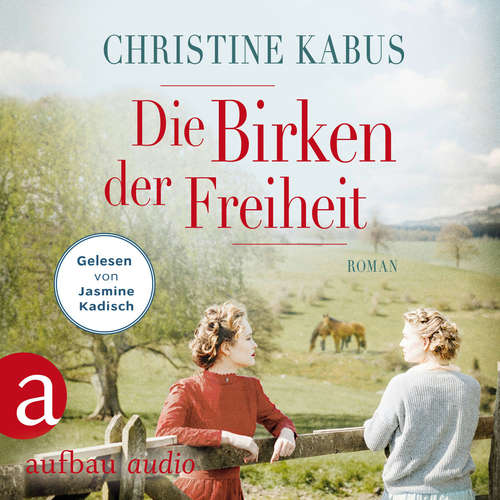 Hoerbuch Die Birken der Freiheit - Die große Estland-Saga, Band 2 - Christine Kabus - Jasmine Kadisch