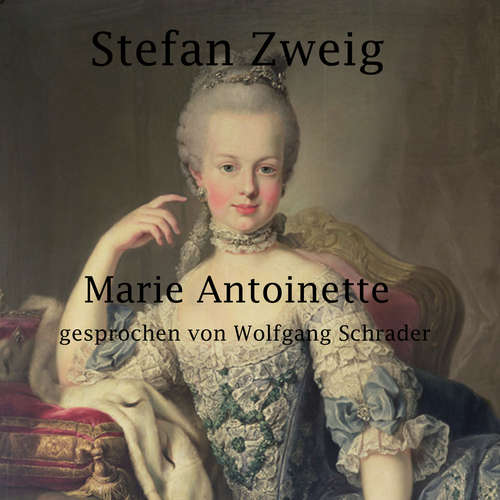 Hoerbuch Marie Antoinette - Stefan Zweig - Wolfgang Schrader