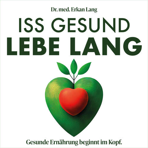 Hoerbuch Iss gesund - Lebe lang - Dr. Erkan Lang - Dominic Kolb