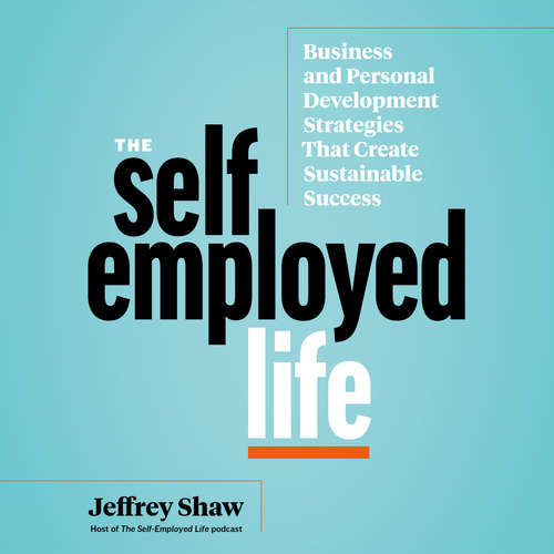 Audiobook The Self-Employed Life - Jeffrey Shaw - Jeffrey Shaw